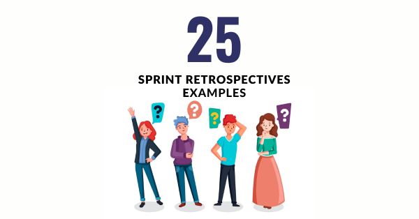 25 Sprint Retrospective Examples for Scrum Masters