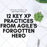 12 Key XP Practices from Agile's Forgotten Hero