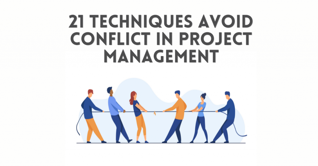 21 Techniques avoid Conflict in Project Management