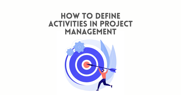 How to Define Activities in Project Management