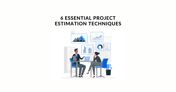 6 Essential Project Estimation Techniques