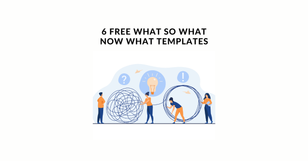 6 Free What So What Now What Templates