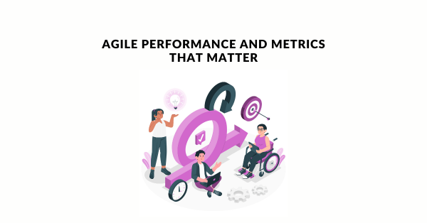 Agile Performance And Metrics That Matter