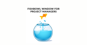 Fishbowl Window for Project Managers