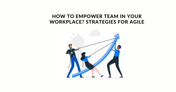 How-To-Empower-Team-In-Your-Workplace-Strategies-for-Agile