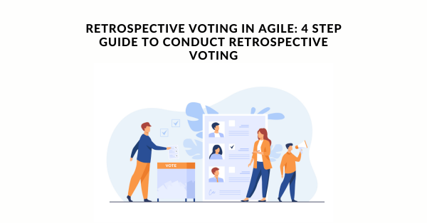 Retrospective Voting in Agile 4 Step Guide To Conduct Retrospective Voting