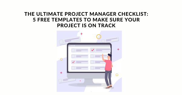 The Ultimate Project Manager Checklist 5 Free Templates To Make Sure Your Project Is On Track