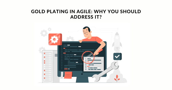 Gold Plating in Agile Why You Should Address It