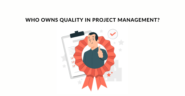 Who Owns Quality in Project Management