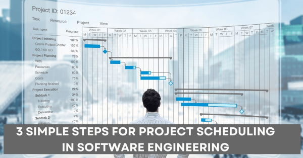 3 Simple Steps for Project Scheduling in Software Engineering