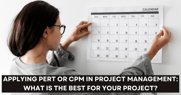 Applying PERT or CPM in Project Management What is The Best for Your Project