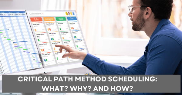 Critical Path Method Scheduling What Why and How