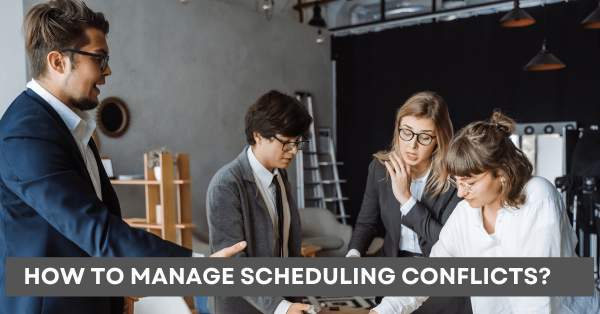 How To Manage Scheduling conflicts