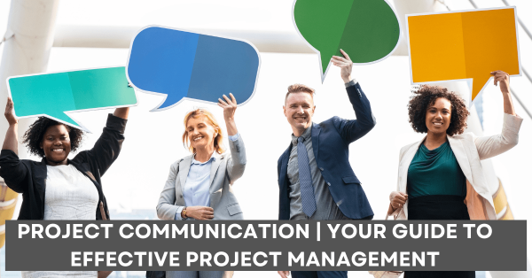 Project Communication Your Guide to Effective Project Management