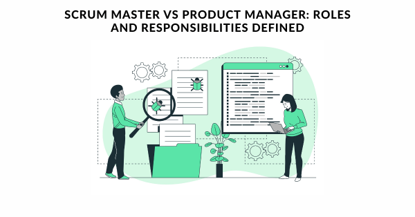 Scrum Master Vs Product Manager Roles and Responsibilities Defined