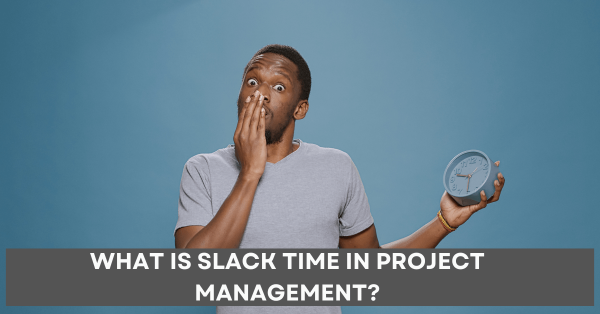 What Is Slack Time In Project Management