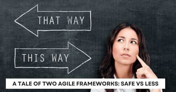 A Tale of Two Agile Frameworks SAFe vs leSS