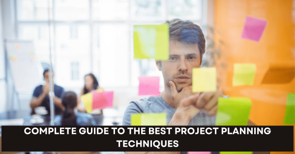 Complete Guide To The Best Project Planning Techniques