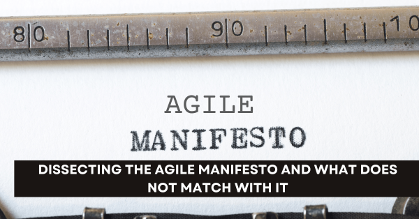 Dissecting the Agile Manifesto and What Does Not Match with It