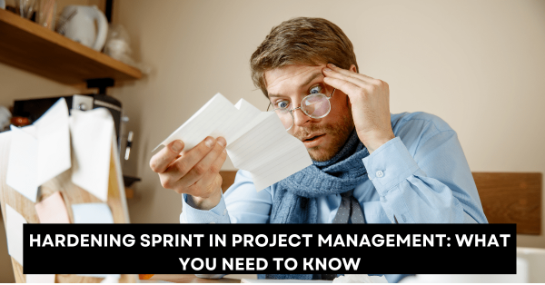 Hardening Sprint in Project Management What You Need to Know