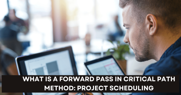 What Is A Forward Pass In Critical Path Method Project Scheduling